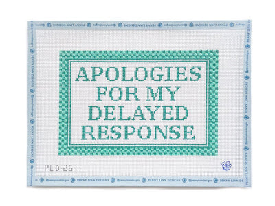 Apologies for the Delayed Response Hand Painted Needlepoint Canvas