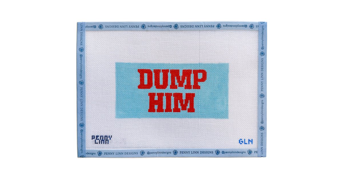 DUMP HIM - Penny Linn Designs - Grandin Lane Needlepoint