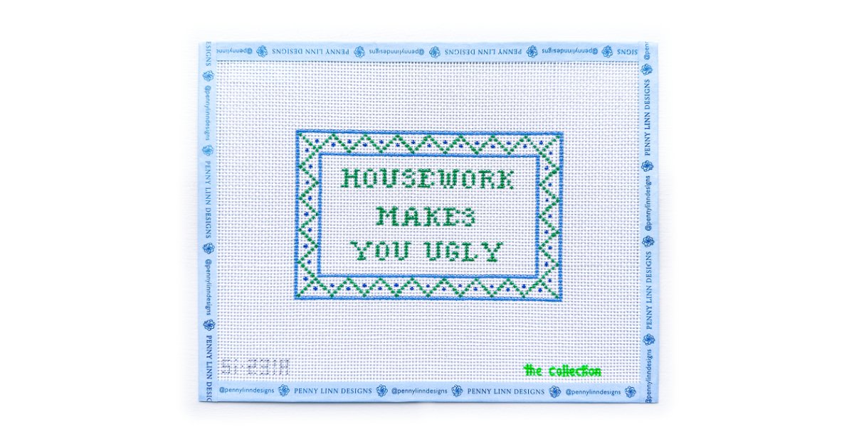 HOUSEWORK MAKES YOU UGLY - Penny Linn Designs - The Collection Designs